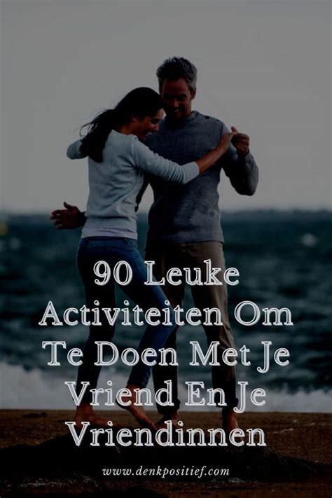 wat doen met je vriend|90 Leuke Activiteiten Om Te Doen Met Je Vriend En。